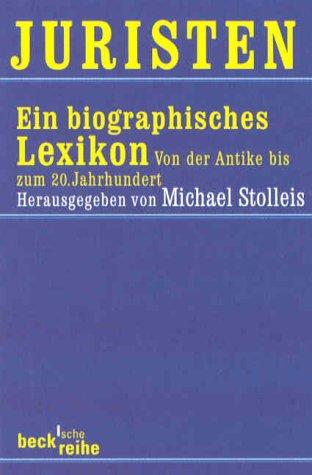 Juristen: Ein biographisches Lexikon. Von der Antike bis zum 20. Jahrhundert