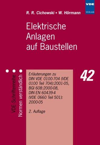 Elektrische Anlagen auf Baustellen: Erläuterungen zu DIN VDE 0100-704 (VDE 0100 Teil 704): 2001-05, BGI 608: 2000-08, DIN EN 60439-4 (VDE 0660 Teil 501): 2000-05