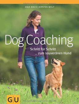 Dog-Coaching: Schritt für Schritt zum souveränen Hund (GU Tier - Spezial)