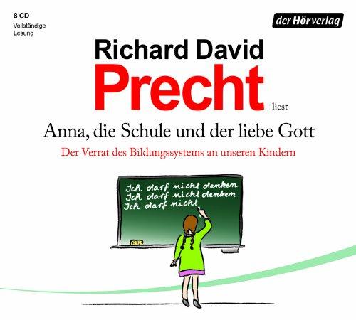 Anna, die Schule und der liebe Gott: Der Verrat des Bildungssystems an unseren Kindern