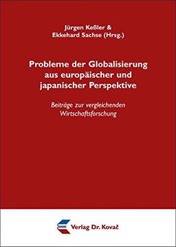 Probleme der Globalisierung aus europäischer und japanischer Perspektive: Beiträge zur vergleichenden Wirtschaftsforschung (Probleme und Chancen der Globalisierung)