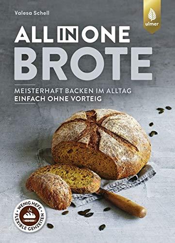 All-in-One-Brote: Meisterhaft backen im Alltag - einfach ohne Vorteig. Wenig Hefe, lange Teigführung, flexible Gehzeiten