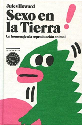 Sexo en la Tierra: un homenaje a la reproducción animal (Academia Blackie Books)