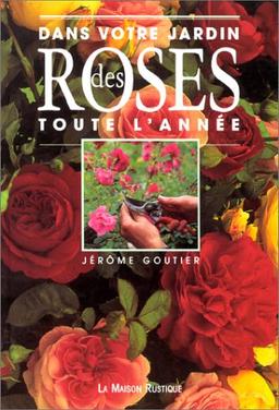 Dans votre jardin des roses toute l'année