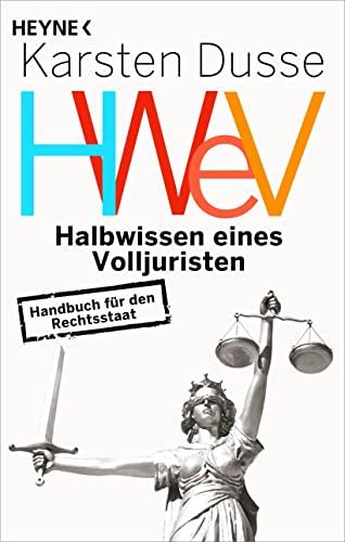 Halbwissen eines Volljuristen: Handbuch für den Rechtsstaat - Auch achtsames Morden ist strafbar – das Sachbuch des Bestsellerautors und Rechtsanwalts Karsten Dusse