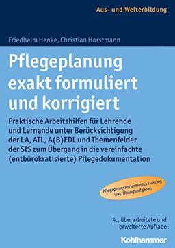 Pflegeplanung exakt formuliert und korrigiert: Praktische Arbeitshilfen für Lehrende und Lernende unter Berücksichtigung der LA, ATL, A(B)EDL und ... (entbürokratisierte) Pflegedokumentation