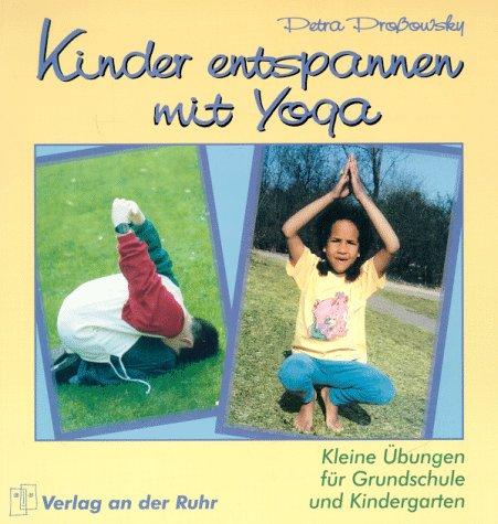 Kinder entspannen mit Yoga. Kleine Übungen für Grundschule und Kindergarten