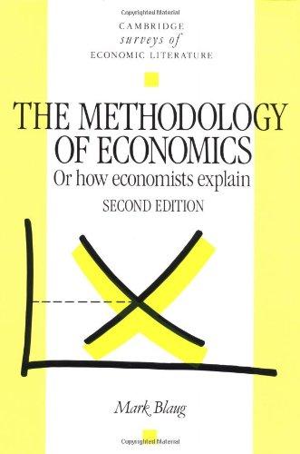 Methodology of Economics 2ed: Or, How Economists Explain (Cambridge Surveys of Economic Literature)