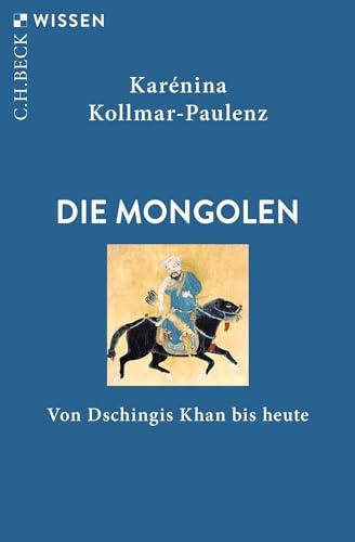 Die Mongolen: Von Dschingis Khan bis heute (Beck'sche Reihe)