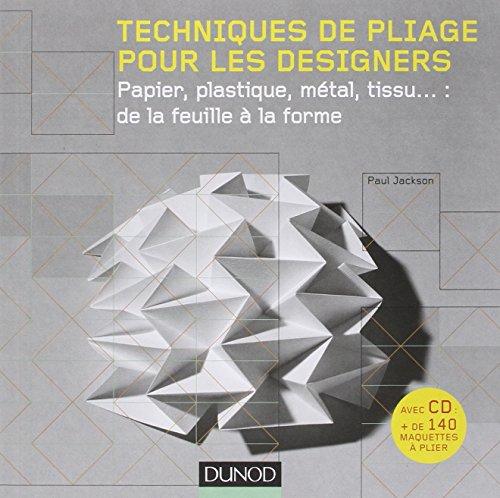 Techniques de pliage pour les designers : papier, plastique, métal, tissu : de la feuille à la forme