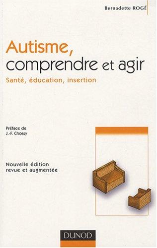 Autisme, comprendre et agir : santé, éducation, insertion