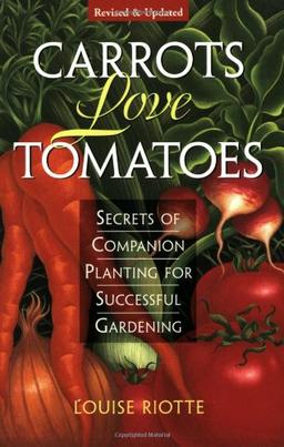 Carrots Love Tomatoes: Secrets of Companion Planting for Successful Gardening