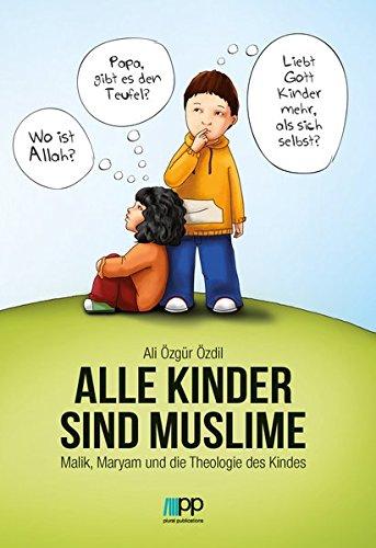 Alle Kinder sind Muslime: Malik, Maryam und die Theologie des Kindes