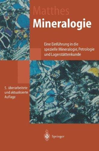 Mineralogie: Eine Einführung in die spezielle Mineralogie, Petrologie und Lagerstättenkunde