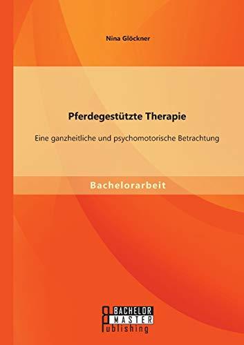 Pferdegestützte Therapie: Eine ganzheitliche und psychomotorische Betrachtung