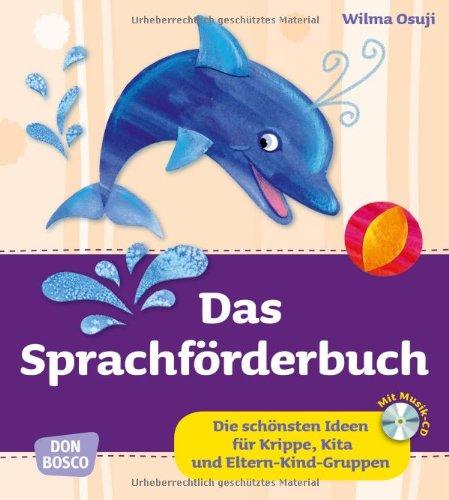 Das Sprachförderbuch Die schönsten Ideen für Krippe, Kita und Eltern-Kind-Gruppen