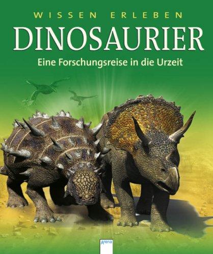 Wissen erleben. Dinosaurier: Eine Forschungsreise in die Urzeit