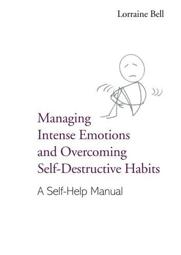 Managing Intense Emotions and Overcoming Self-Destructive Habits: A Self-Help Manual