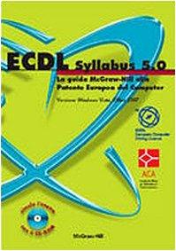 ECDL Syllabus 5.0. La guida McGraw-Hill alla Patente Europea del Computer. Versione Windows Vista, Office 2007. Con CD-ROM