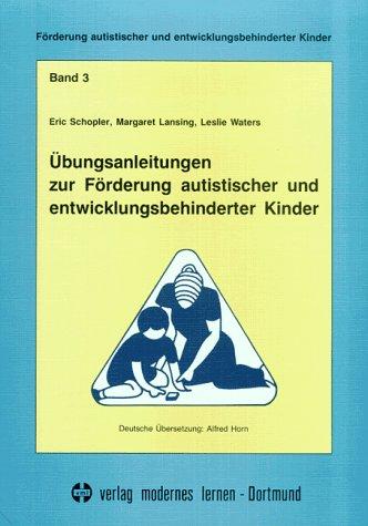 Förderung autistischer und entwicklungsbehinderter Kinder, Bd.3, Übungsanleitungen zur Förderung autistischer und entwicklungsbehinderter Kinder: ... Mitarbeitern und Eltern des TEACCH-Programms