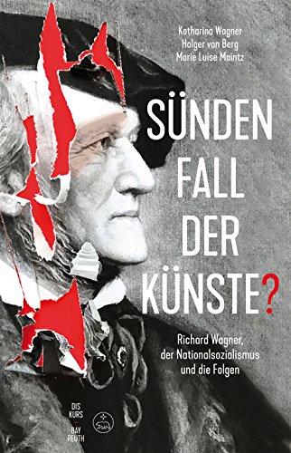 Sündenfall der Künste? -Richard Wagner, der Nationalsozialismus und die Folgen-. Buch. Diskurs Bayreuth 1