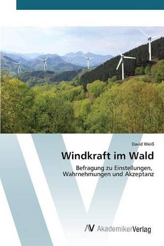 Windkraft im Wald: Befragung zu Einstellungen, Wahrnehmungen und Akzeptanz