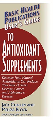 User's Guide to Antioxidant Supplements (Basic Health Publications User's Guide)