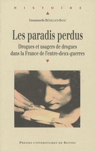 Les paradis perdus : drogues et usagers de drogues dans la France de l'entre-deux-guerres