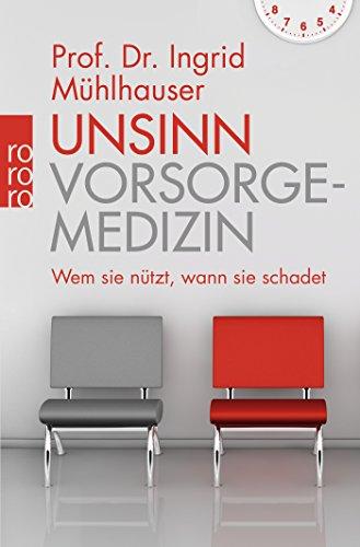 Unsinn Vorsorgemedizin: Wem sie nützt, wann sie schadet