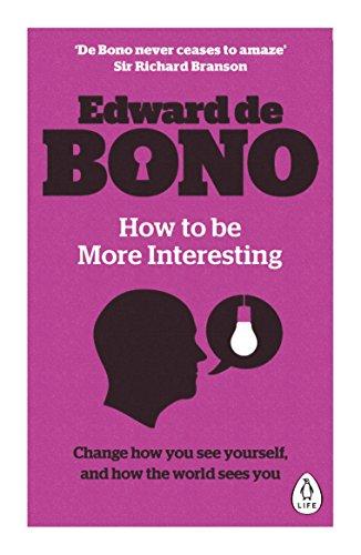 How to be More Interesting: Change how you see yourself and how the world sees you