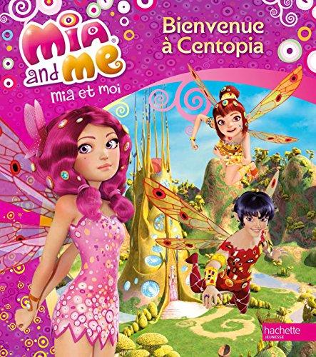 Mia and me. Vol. 1. Bienvenue à Centopia. Mia et moi. Vol. 1. Bienvenue à Centopia