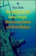 Das heiße Erbe des Kalten Krieges: Hinterlassenschaften und Hinterbliebene.