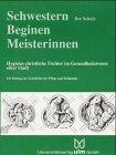 Schwestern, Beginen, Meisterinnen: Hygieias christliche Töchter im Gesundheitswesen einer Stadt. Ein Beitrag zur Geschichte der Pflege und Heilkunde