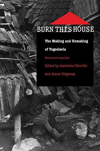 Burn This House: The Making and Unmaking of Yugoslavia