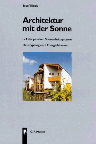 Architektur mit der Sonne: 1 x 1 der passiven Sonnenheizsysteme - Haustypologien + Energiebilanzen