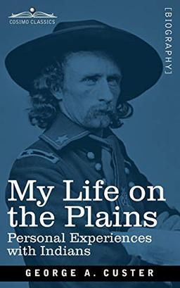 My Life on the Plains: Personal Experiences with Indians