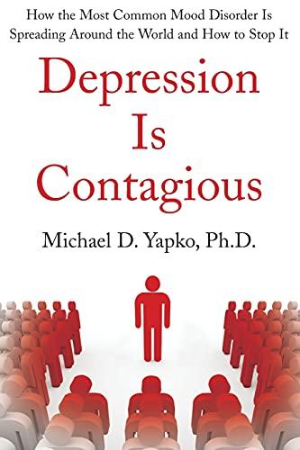 Depression Is Contagious How the Most Common Mood Disorder Is Spreading Around the World and How to Stop It: How the Most Common Mood Disorder Is Spreading Around the World and How to Stop It