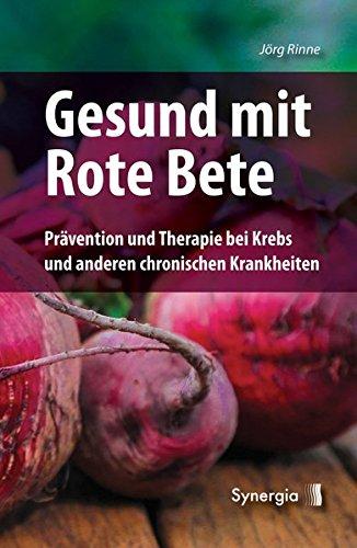 Gesund mit Rote Bete: Prävention und Therapie bei Krebs und anderen chronischen Krankheiten