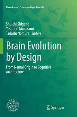 Brain Evolution by Design: From Neural Origin to Cognitive Architecture (Diversity and Commonality in Animals)