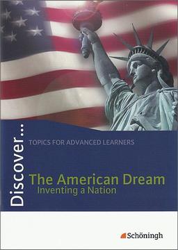 Discover...Topics for Advanced Learners: Discover: The American Dream - Inventing a Nation: Schülerheft