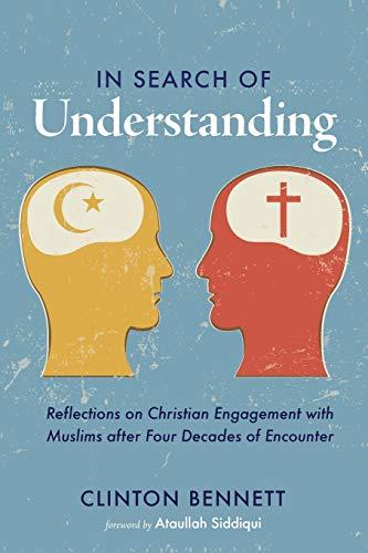 In Search of Understanding: Reflections on Christian Engagement with Muslims After Four Decades of Encounter