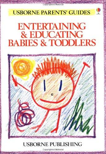 Entertaining and Educating Babies and Toddlers (Usborne Parent's Guides)