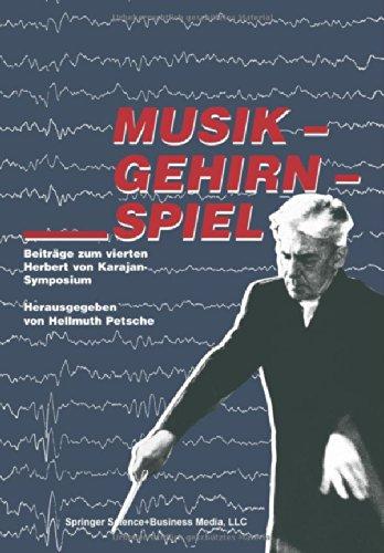 Musik - Gehirn - Spiel: Beitr. Zum 4.Herbert V. Karajan-Symposium Zum 80. Geburtstag