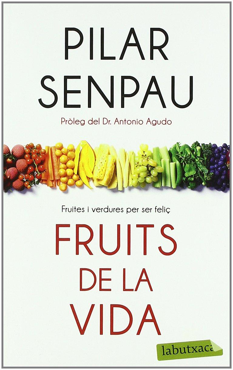 Fruits de la vida : fruites i verdures per ser feliç (LABUTXACA)