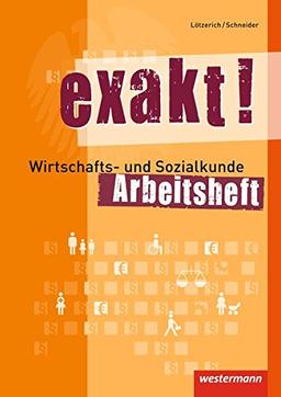 exakt! Wirtschafts- und Sozialkunde für gewerblich-technische Ausbildungsberufe: Arbeitsheft