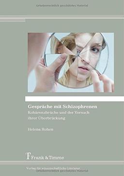 Gespräche mit Schizophrenen: Kohärenzbrüche und der Versuch ihrer Überbrückung