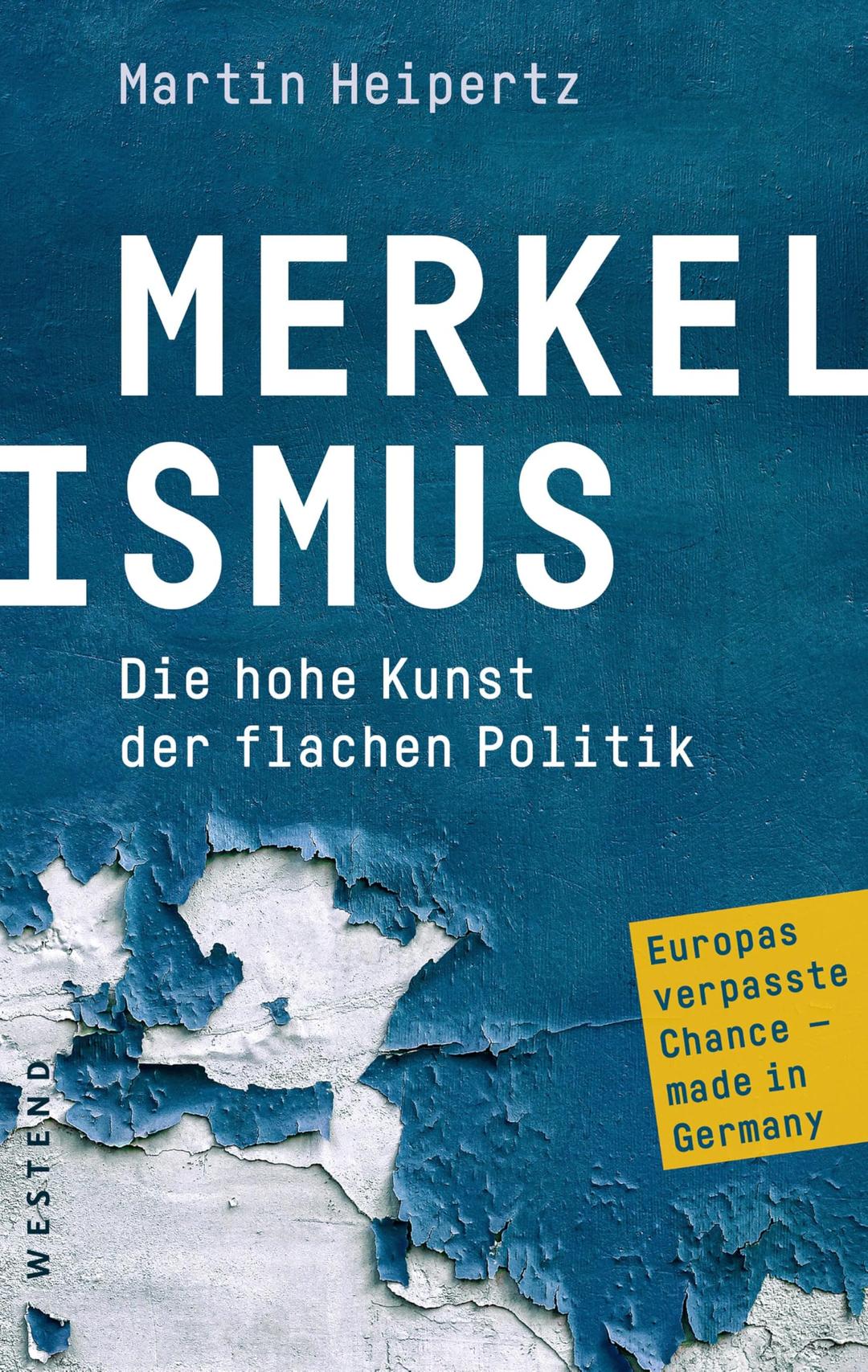 Merkelismus: Die hohe Kunst der flachen Politik Europas verpasste Chancen made in Germany