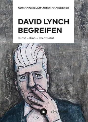 David Lynch begreifen: Kunst – Kino – Kreativität