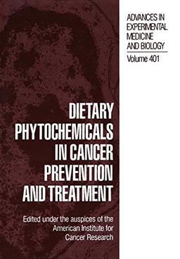 Dietary Phytochemicals in Cancer Prevention and Treatment (Advances in Experimental Medicine and Biology, Band 401)