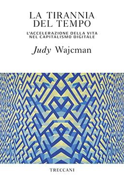 La tirannia del tempo. L'accelerazione della vita nell'era del capitalismo digitale (Visioni)